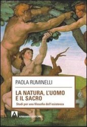 La natura, l uomo e il sacro. Studi per una filosofia dell esistenza