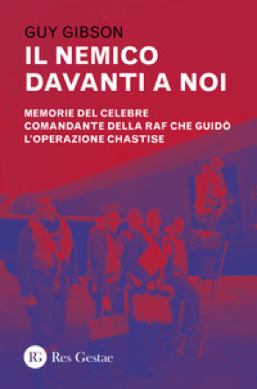 Il nemico davanti a noi. Memorie del celebre comandante della RAF che guidò l'operazione Chastise - Guy Gibson