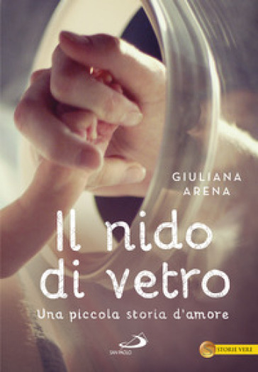 Il nido di vetro. Una piccola storia d'amore - Giuliana Arena