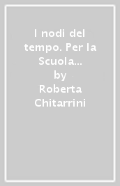 I nodi del tempo. Per la Scuola media. Con e-book. Con espansione online. Con 3 libri: Carte storiche-Tavole-Mi preparo per l interrogazione. Vol. 3: Il Novecento