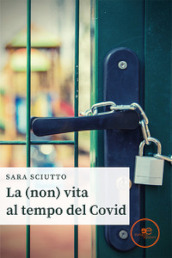 La (non) vita al tempo del Covid