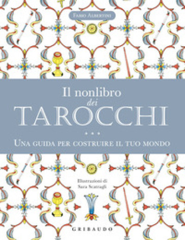 Il nonlibro dei tarocchi. Una guida per costruire il tuo mondo - Fabio Albertini