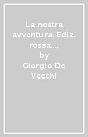 La nostra avventura. Ediz. rossa. Con espansione online. Per le Scuole superiori. Con e-book. Vol. 1