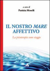 Il nostro mare affettivo. La psicoterapia come viaggio