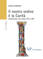 Il nostro ordine è la carità. Cistercensi nei secoli XII e XIII