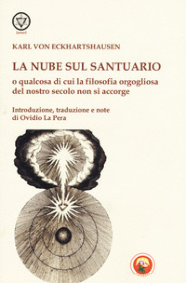 La nube sul santuario o qualcosa di cui la filosofia orgogliosa del nostro secolo non si accorge - Karl von Eckartshausen