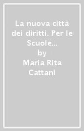 La nuova città dei diritti. Per le Scuole superiori. Con e-book. Con espansione online. Vol. 1