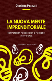 La nuova mente imprenditoriale. Compentenza psicologica e pensiero individuale