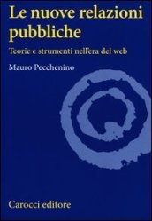 Le nuove relazioni pubbliche. Teorie e strumenti nell era del web