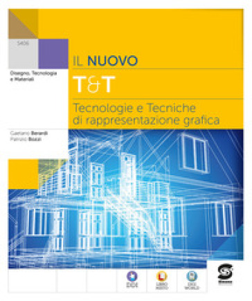 Il nuovo T&amp;T. Tecnologie e tecniche di rappresentazione grafica. Per le Scuole superiori. Con e-book. Con espansione online - Gaetano Berardi - Patrizio Bozzi