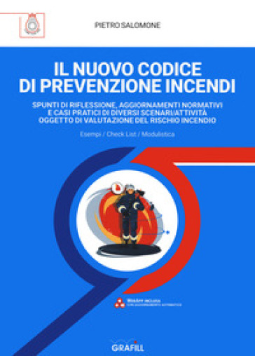 Il nuovo codice di prevenzione incendi. Spunti di riflessione, aggiornamenti normativi e casi pratici di diversi scenari/attività oggetto di valutazione del rischio incendio. Con espansione online - Pietro Salomone