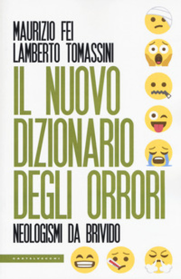 Il nuovo dizionario degli orrori. Neologismi da brivido - Maurizio Fei - Lamberto Tomassini