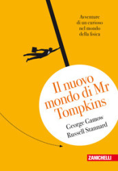 Il nuovo mondo di Mr.Tompkins. Avventure di un curioso nel mondo della fisica