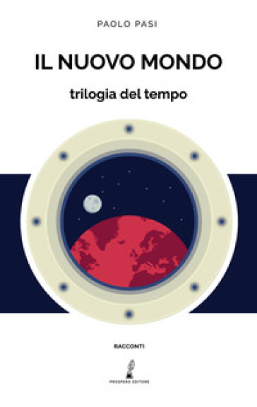 Il nuovo mondo. Trilogia del tempo - Paolo Pasi