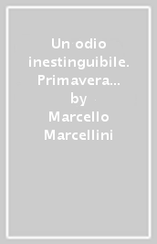 Un odio inestinguibile. Primavera 1944: partigiani e fascisti tra Umbria e Lazio