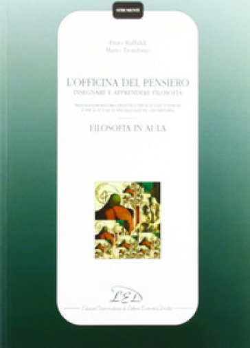 L'officina del pensiero. Insegnare e apprendere filosofia. Manuale-laboratorio didattico... Filosofia in aula. Guida per l'insegnante - Enzo Ruffaldi - Mario Trombino