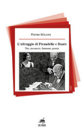 L oltraggio di Pirandello e Dante. Dio, inconscio, fantasmi, poesia