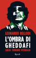 L ombra di Gheddafi. Soldi, terrore, petrolio