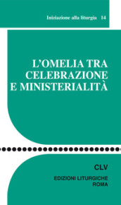 L omelia tra celebrazione e ministerialità. Iniziazione alla liturgia