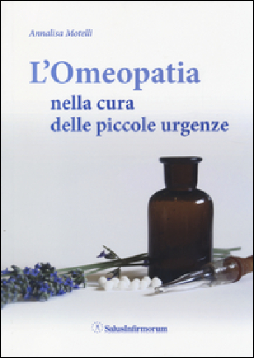 L'omeopatia nella cura delle piccole urgenze - Annalisa Motelli