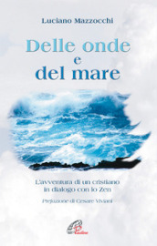 Delle onde e del mare. L avventura di un cristiano in dialogo con lo Zen