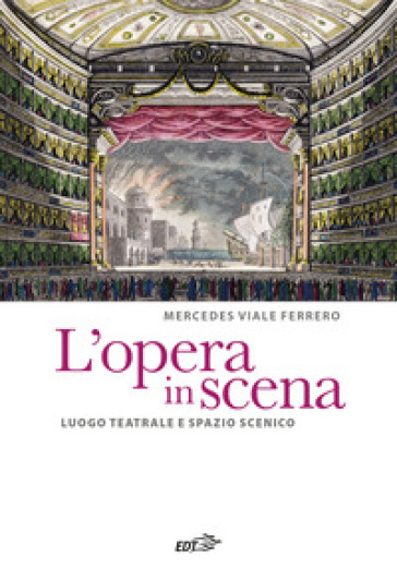 L'opera in scena. Luogo teatrale e spazio scenico - Mercedes Viale Ferrero