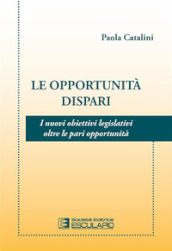 Le opportunità dispari. I nuovi obiettivi legislativi oltre le pari opportunità