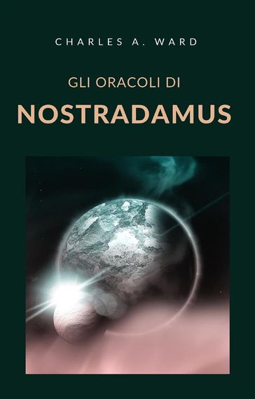 Gli oracoli di Nostradamus (tradotto) - Charles A. Ward