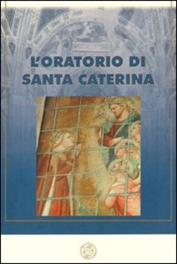 L'oratorio di Santa Caterina nell'antico piviere dell'Antella