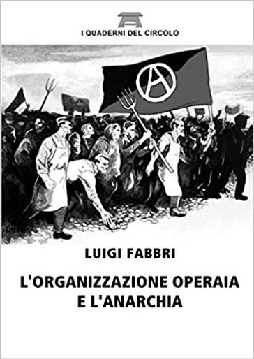 L'organizzazione operaia e l'anarchia - Luigi Fabbri