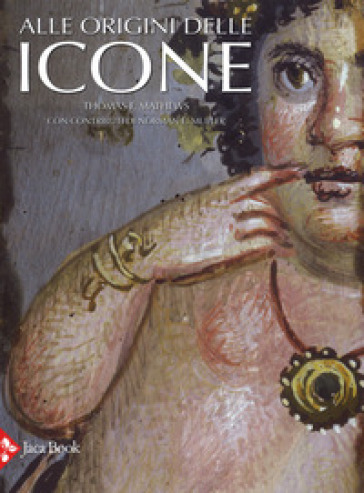 Alle origini delle icone. Ediz. illustrata - Thomas F. Mathews