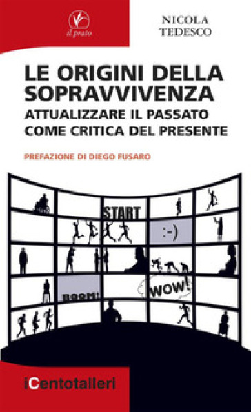 Le origini della sopravvivenza. Attualizzare il passato come critica del presente - Nicola Tedesco