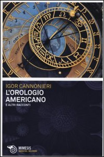 L'orologio americano e altri racconti - Igor Cannonieri