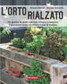 L orto rialzato. Per gestire in modo naturale erbacce e lumache, risparmiare acqua ed evitare il mal di schiena