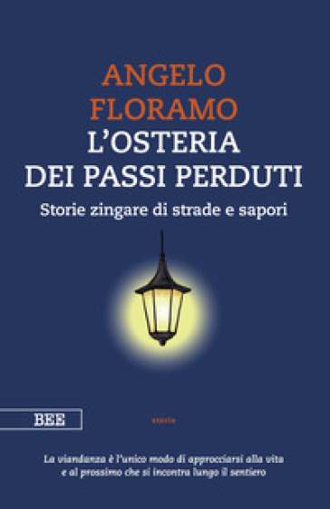 L'osteria dei passi perduti. Storie zingare di strade e sapori - Angelo Floramo