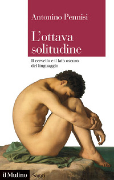 L'ottava solitudine. Il cervello e il lato oscuro del linguaggio - Antonino Pennisi