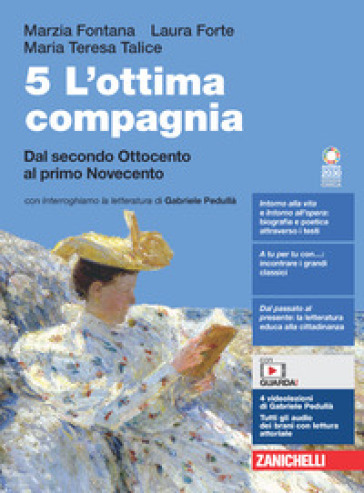 L'ottima compagnia. Per le Scuole superiori. Con e-book. Con espansione online. Vol. 5: Dal secondo Ottocento al primo Novecento - Marzia Fontana - Laura Forte - Maria Teresa Talice