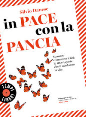 In pace con la pancia. Stomaco e intestino felici: le 100 risposte che ti cambiano la vita