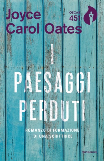 I paesaggi perduti. Romanzo di formazione di una scrittrice - Joyce Carol Oates