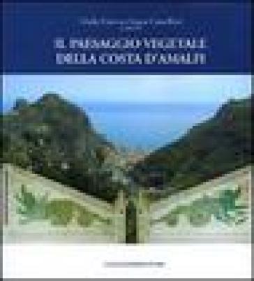 Il paesaggio vegetale della Costa d'Amalfi. Ediz. illustrata