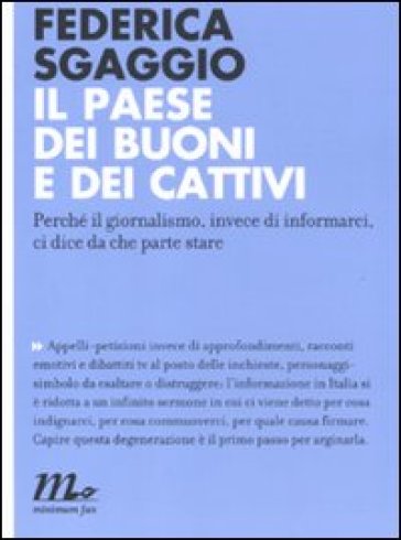 Il paese dei buoni e dei cattivi. Perché il giornalismo, invece di informarci, ci dice da che parte stare - Federica Sgaggio