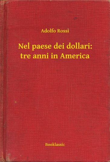 Nel paese dei dollari: tre anni in America - Adolfo Rossi