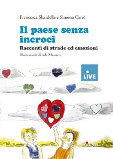 Il paese senza incroci. Racconti di strade ed emozioni - Francesca Sbardella - Simona Cattò