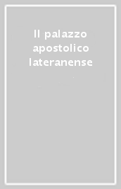 Il palazzo apostolico lateranense