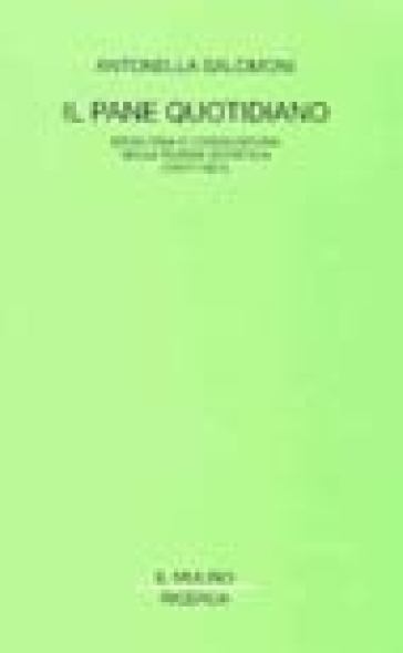 Il pane quotidiano. Ideologia e congiuntura nella Russia sovietica (1917-1921) - Antonella Salomoni