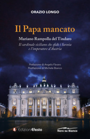 Il papa mancato. Mariano Rampolla del Tindaro, il cardinale siciliano che sfidò i Savoia e l'imperatore d'Austria - Orazio Longo