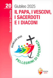 Il papa, i vescovi, i sacerdoti e i diaconi. Giubileo 2025