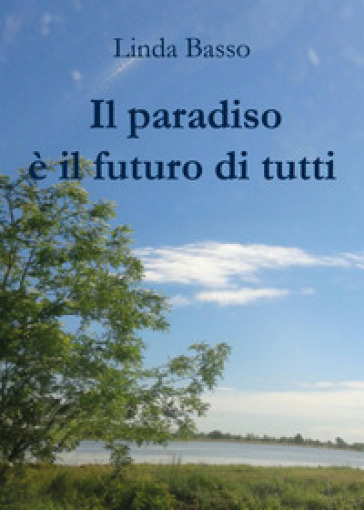 Il paradiso è il futuro di tutti - Linda Basso