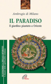 Il paradiso. Il giardino piantato a Oriente