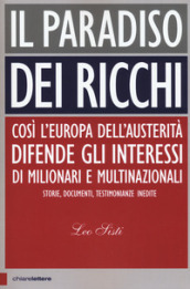 Il paradiso dei ricchi. Così l Europa dell austerità difende gli interessi di milionari e multinazionali. Storie, documenti, testimonianze inedite